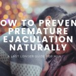 How To Prevent Premature Ejaculation Naturally