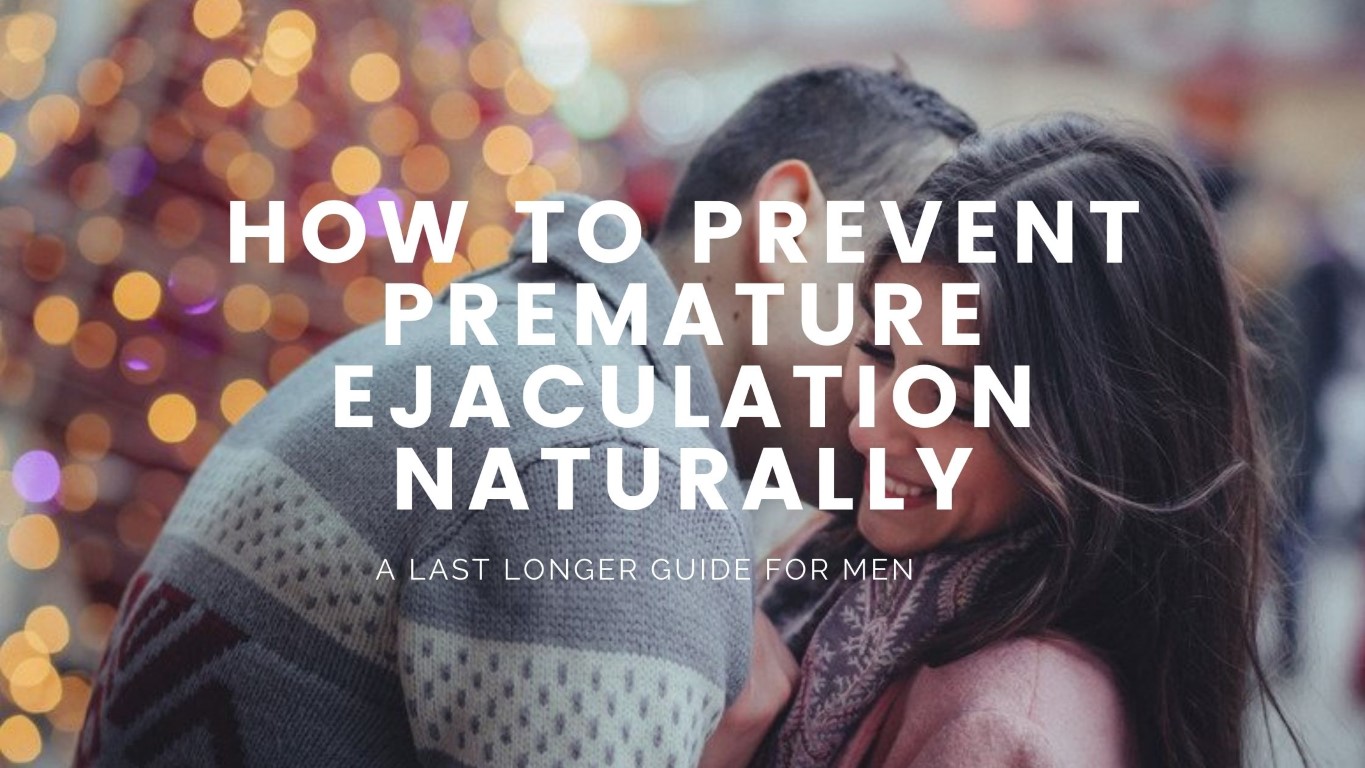 How To Prevent Premature Ejaculation Naturally